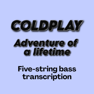 Adventure of a lifetime (Coldplay) - 5S Bass Transcription
